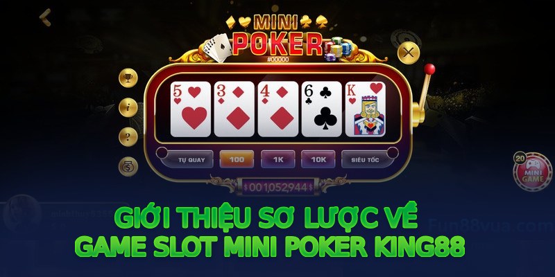 Giới thiệu sơ lược về game Slot Mini Poker King88